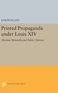Printed Propaganda Under Louis XIV: Absolute Monarchy and Public Opinion