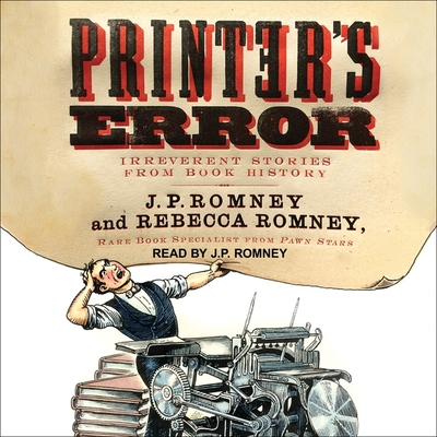 Printer's Error: Irreverent Stories from Book History - Romney, J P (Read by), and Romney, Rebecca