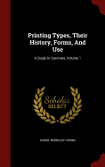 Printing Types, Their History, Forms, and Use: A Study in Survivals, Volume 1