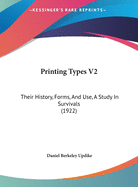 Printing Types V2: Their History, Forms, And Use, A Study In Survivals (1922)