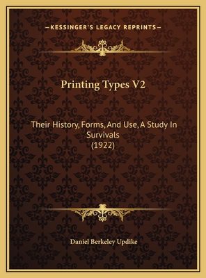 Printing Types V2: Their History, Forms, and Use, a Study in Survivals (1922) - Updike, Daniel Berkeley