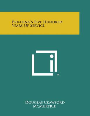 Printing's Five Hundred Years of Service - McMurtrie, Douglas Crawford