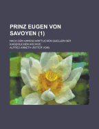 Prinz Eugen Von Savoyen: Nach Den Handschriftlichen Quellen Der Kaiserlichen Archive, Erster Band