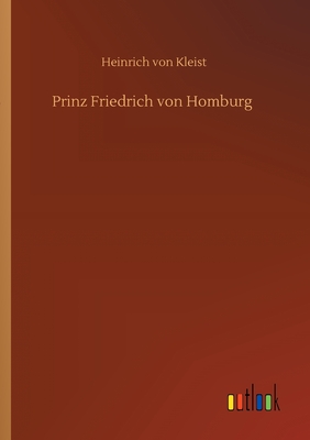 Prinz Friedrich von Homburg - Kleist, Heinrich Von