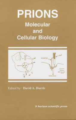 Prions: Molecular and Cellular Biology - Harris, D.A. (Editor)