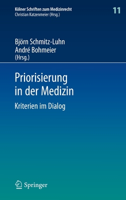 Priorisierung in Der Medizin: Kriterien Im Dialog - Schmitz-Luhn, Bjrn (Editor), and Bohmeier, Andr? (Editor)