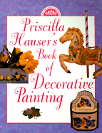 Priscilla Hauser's Book of Decorative Painting - Hauser, Priscilla