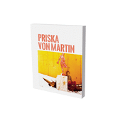 Priska Von Martin: Exhibition Catalogue Museum Fur Neue Kunst Freiburg and Gerhard-Marcks-Haus Bremen