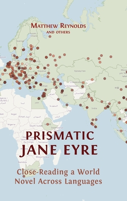 Prismatic Jane Eyre: Close-Reading a World Novel Across Languages - Reynolds, Matthew, and Claro, Andrs, and Drury, Annmarie