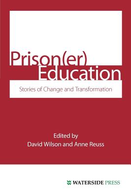 Prison(er) Education: Stories of Change and Transformation - Wilson, David, MS, RN (Editor), and Reuss, Anne (Editor)