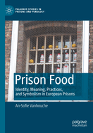 Prison Food: Identity, Meaning, Practices, and Symbolism in European Prisons