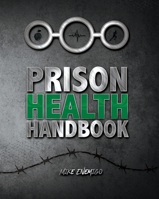 Prison Health Handbook - Publishers, Freebird, and Designs, Cyber Hut (Contributions by), and Enemigo, Mike