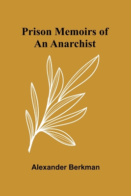 Prison Memoirs of an Anarchist - Berkman, Alexander