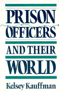 Prison Officers and Their World - Kauffman, Kelsey