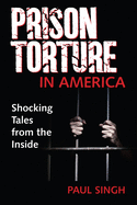 Prison Torture in America: Shocking Tales from the Inside