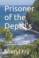 Prisoner of the Depth's: A Young Girl's Struggle for Survival in an Underwater World of Criminals