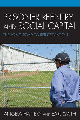 Prisoner Reentry and Social Capital: The Long Road to Reintegration - Hattery, Angela J, and Smith, Earl