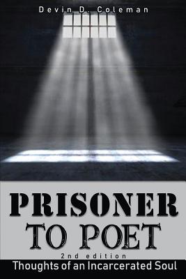 Prisoner to Poet: Thoughts of an Incarcerated Soul - Coleman, Devin D, and McKnight Jr, Avery (Consultant editor), and Keefe, Melanie (Editor)