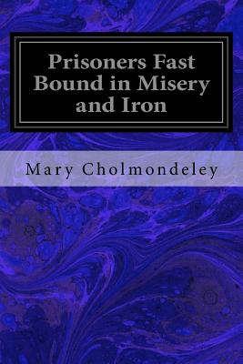 Prisoners Fast Bound in Misery and Iron - Cholmondeley, Mary