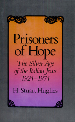 Prisoners of Hope: The Silver Age of the Italian Jews, 1924-1974 - Hughes, H Stuart