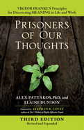 Prisoners of Our Thoughts: Viktor Frankl's Principles for Discovering Meaning in Life and Work