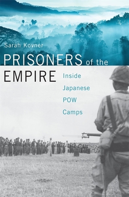 Prisoners of the Empire: Inside Japanese POW Camps - Kovner, Sarah