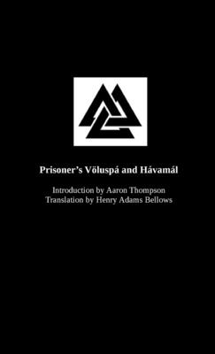 Prisoner's Vlusp and Hvaml: An introduction to The Northern Way - Thompson, Aaron (Introduction by), and Bellows, Henry (Translated by)