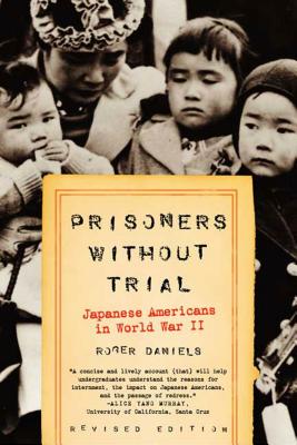 Prisoners Without Trial: Japanese Americans in World War II - Daniels, Roger