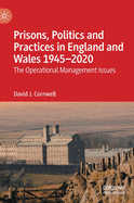 Prisons, Politics and Practices in England and Wales 1945-2020: The Operational Management Issues