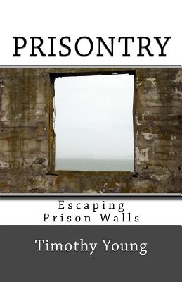 Prisontry: Escaping Prison Walls - Young, Timothy
