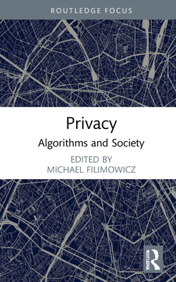 Privacy: Algorithms and Society - Filimowicz, Michael (Editor)