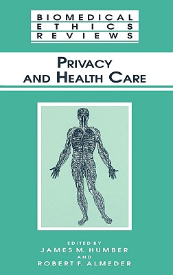 Privacy and Health Care - Humber, James M (Editor), and Almeder, Robert F (Editor)