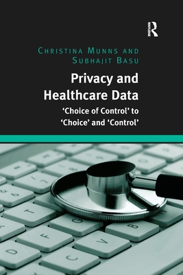 Privacy and Healthcare Data: 'Choice of Control' to 'Choice' and 'Control' - Munns, Christina, and Basu, Subhajit