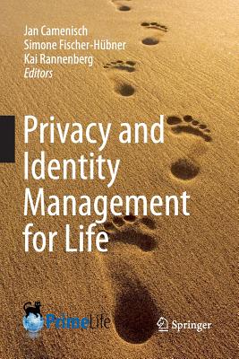 Privacy and Identity Management for Life - Camenisch, Jan (Editor), and Fischer-Hbner, Simone (Editor), and Rannenberg, Kai (Editor)