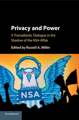 Privacy and Power: A Transatlantic Dialogue in the Shadow of the Nsa-Affair - Miller, Russell A (Editor)