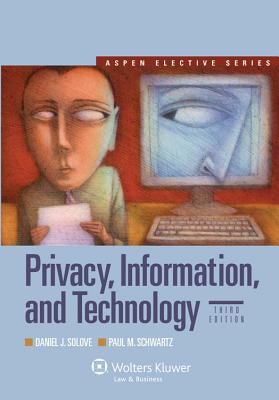 Privacy, Information, and Technology, Third Edition - Solove, and Solove, Daniel J, and Schwartz, Paul M