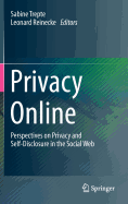 Privacy Online: Perspectives on Privacy and Self-Disclosure in the Social Web