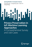 Privacy Preservation in IoT: Machine Learning Approaches: A Comprehensive Survey and Use Cases