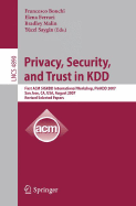 Privacy, Security, and Trust in Kdd: First ACM Sigkdd International Workshop, Pinkdd 2007, San Jose, Ca, Usa, August 12, 2007, Revised, Selected Papers - Bonchi, Francesco (Editor), and Ferrari, Elena (Editor), and Malin, Bradley (Editor)