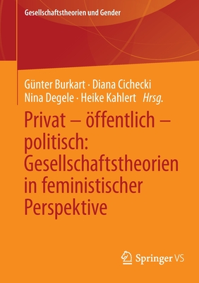 Privat - ffentlich - Politisch: Gesellschaftstheorien in Feministischer Perspektive - Burkart, Gnter (Editor), and Cichecki, Diana (Editor), and Degele, Nina (Editor)