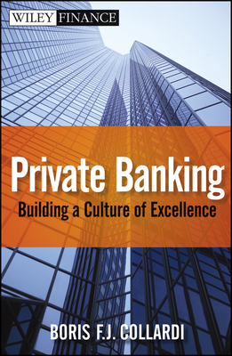 Private Banking: Building a Culture of Excellence - Collardi, Boris F. J.