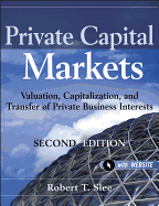 Private Capital Markets, + Website: Valuation, Capitalization, and Transfer of Private Business Interests