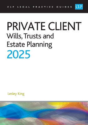 Private Client 2025:: Wills, Trusts and Estate Planning - Legal Practice Course Guides (LPC) - King