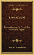 Private Dalzell: His Autobiography, Poems and Comic War Papers
