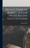 Private Diary of Robert Dollar on His Recent Visits to China