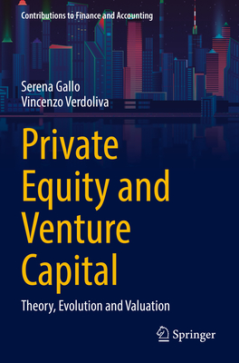 Private Equity and Venture Capital: Theory, Evolution and Valuation - Gallo, Serena, and Verdoliva, Vincenzo