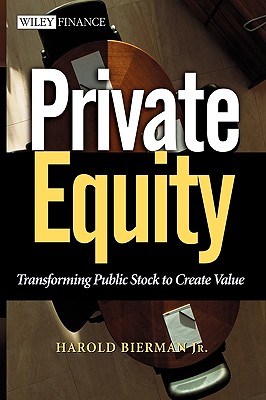 Private Equity: Transforming Public Stock to Create Value - Bierman, Harold