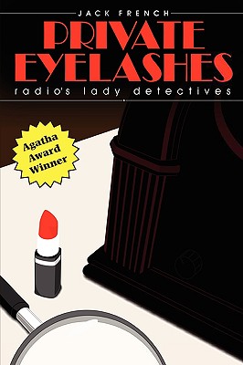 Private Eyelashes: Radio's Lady Detectives - French, Jack, and Watkins, Barbara J (Foreword by)