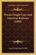 Private Freight Cars And American Railways (1908)