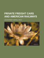 Private Freight Cars and American Railways